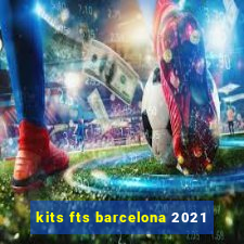 kits fts barcelona 2021